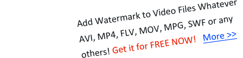 Add Watermark to Video Files Whatever AVI, MP4, FLV, MOV, MPG, SWF or any others!